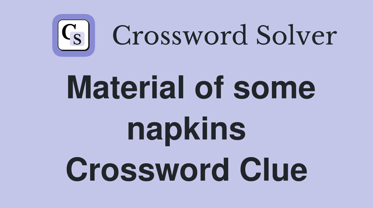 Material of some napkins Crossword Clue