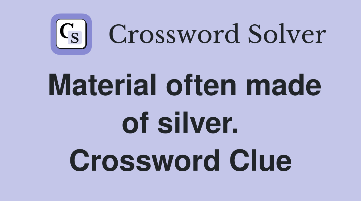 Material often made of silver. Crossword Clue