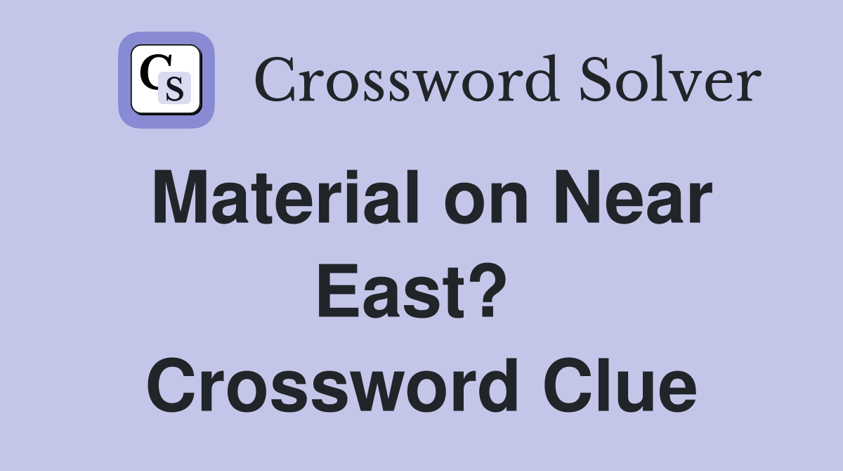 Material on Near East?  Crossword Clue