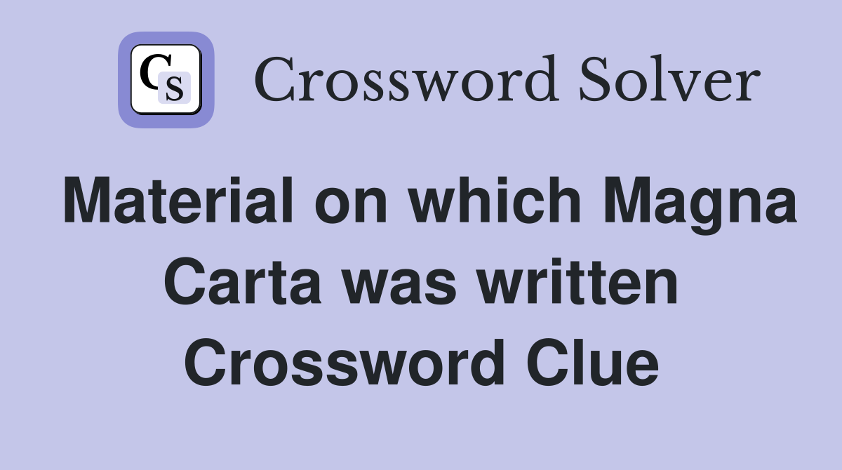Material on which Magna Carta was written Crossword Clue