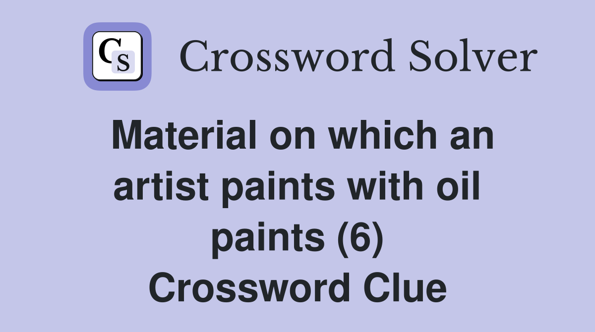 Material on which an artist paints with oil paints (6) Crossword Clue