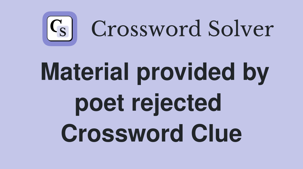 Material provided by poet rejected  Crossword Clue