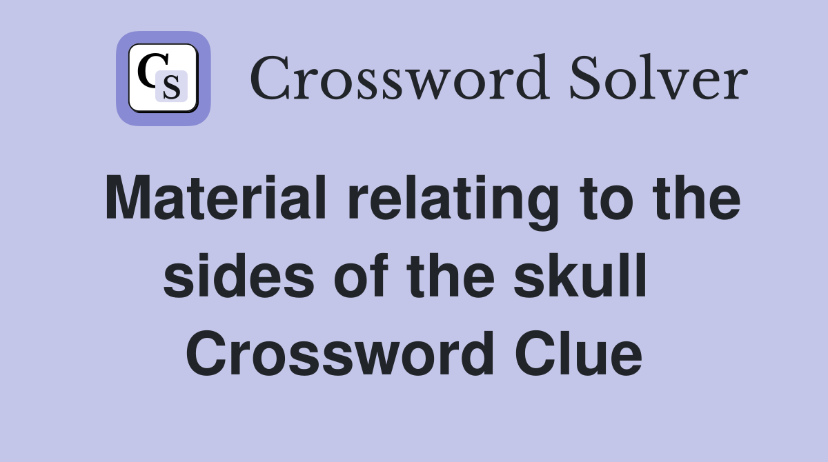 Material relating to the sides of the skull  Crossword Clue