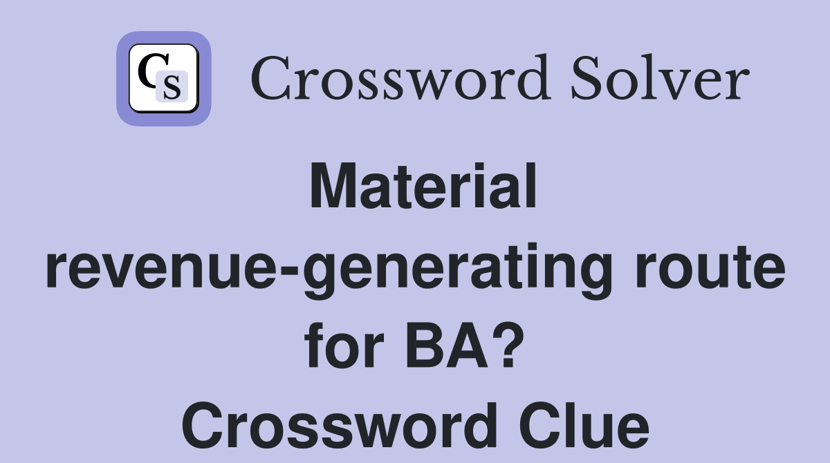 Material revenue-generating route for BA? Crossword Clue
