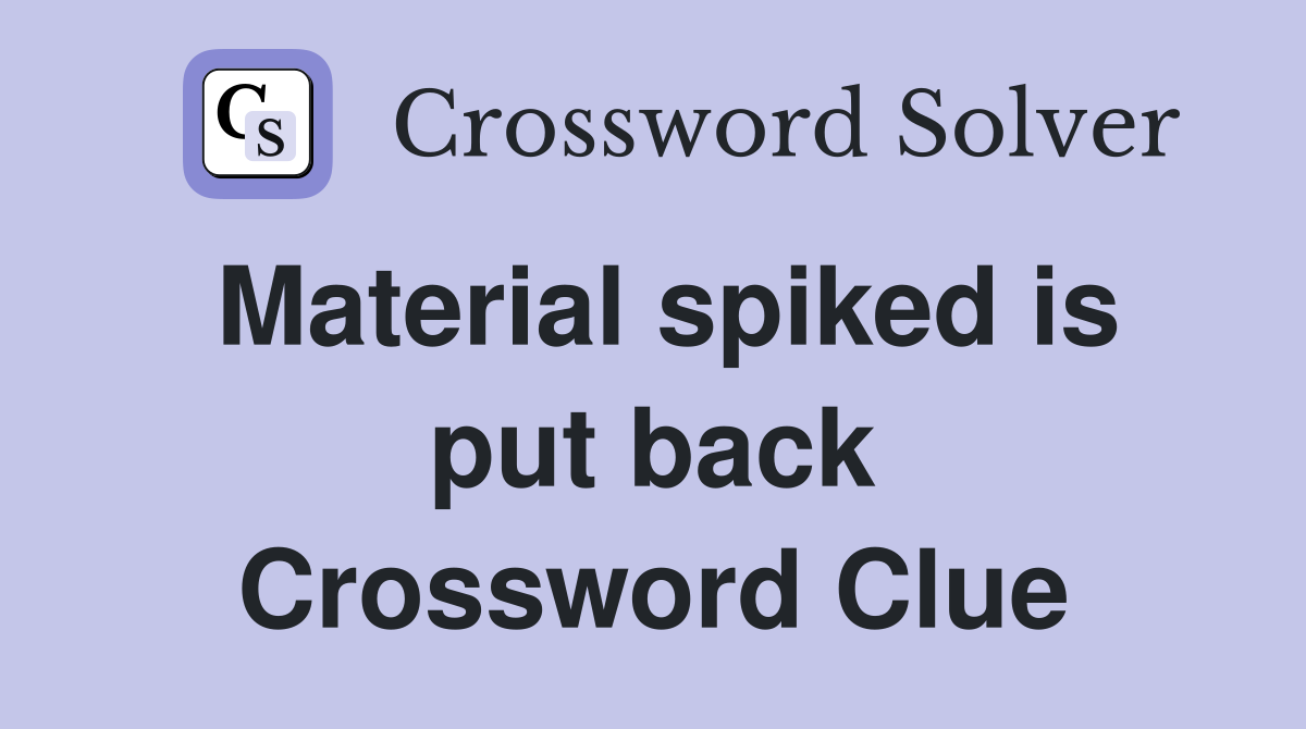 Material spiked is put back Crossword Clue