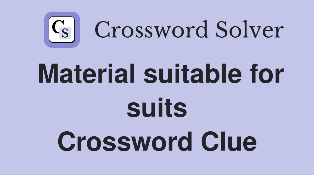 Material suitable for suits Crossword Clue