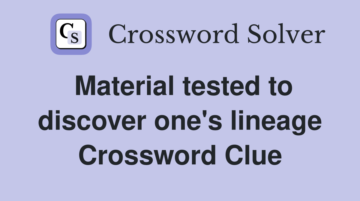 Material tested to discover one's lineage Crossword Clue