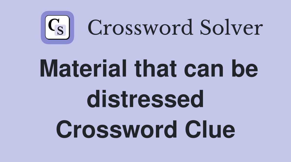 Material that can be distressed Crossword Clue