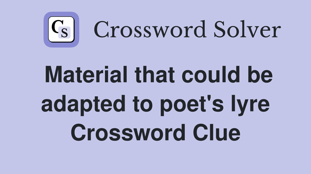 Material that could be adapted to poet's lyre Crossword Clue