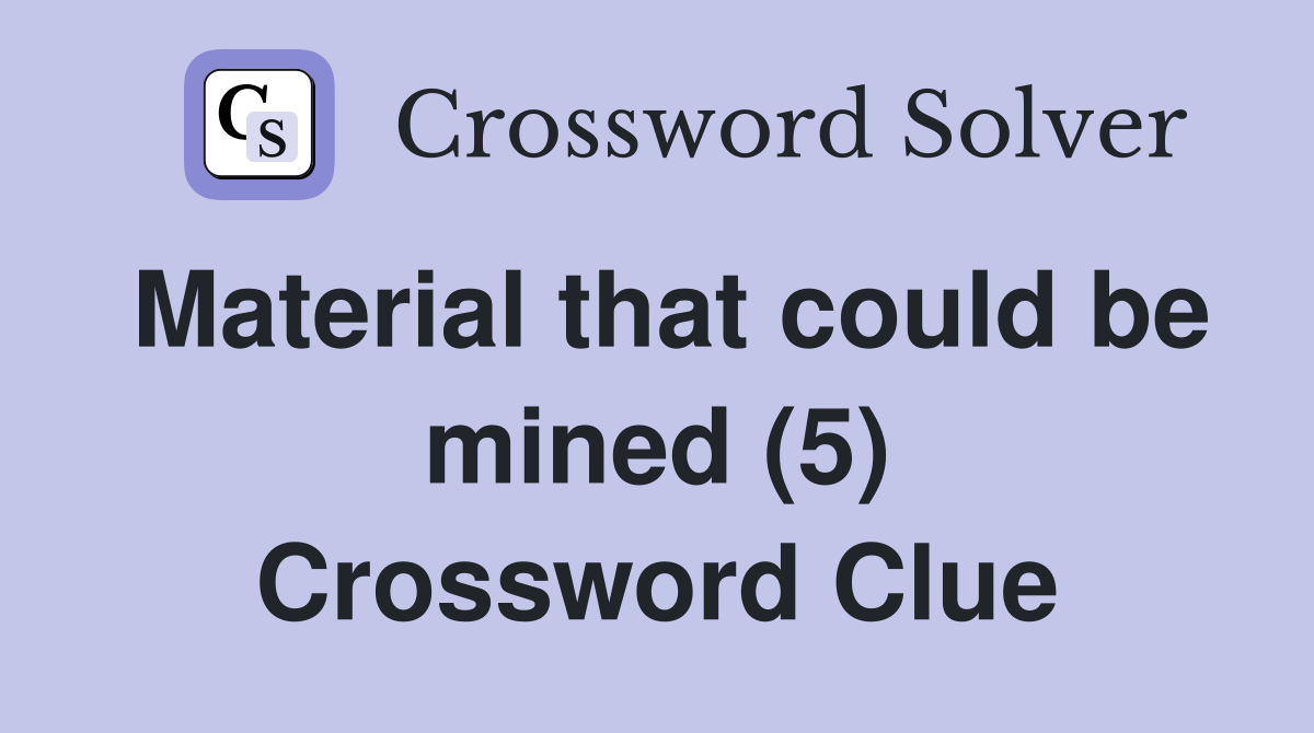 Material that could be mined (5) Crossword Clue