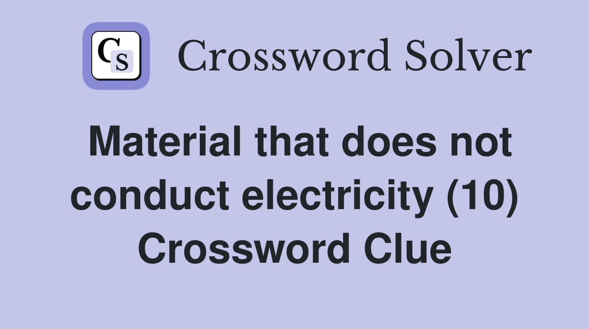 Material that does not conduct electricity (10) Crossword Clue