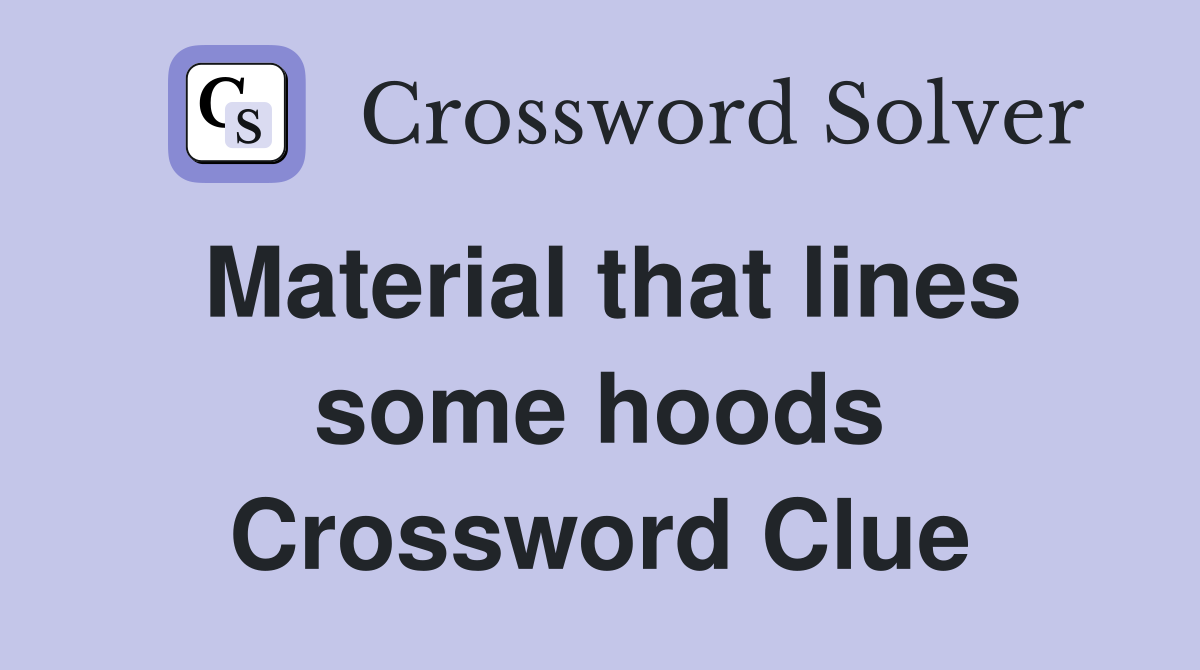 Material that lines some hoods Crossword Clue