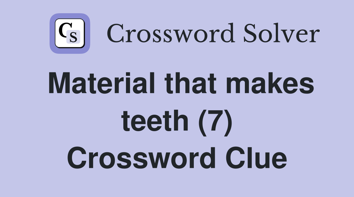 Material that makes teeth (7) Crossword Clue