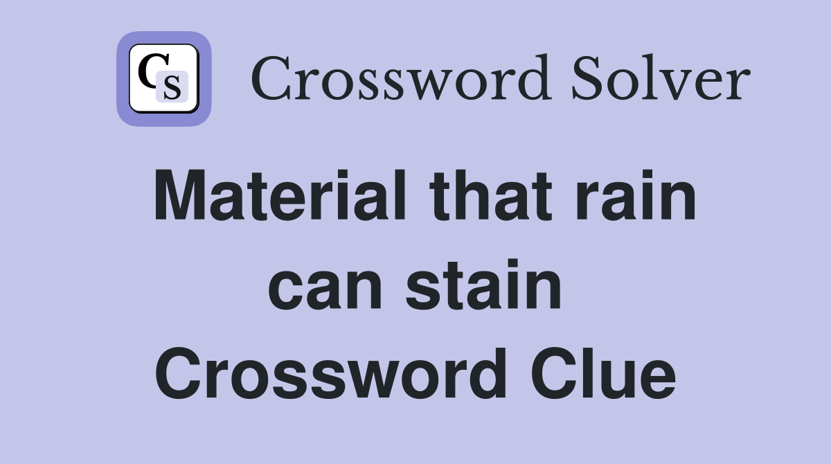 Material that rain can stain Crossword Clue