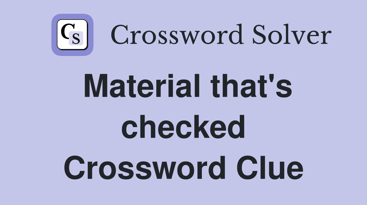 Material that's checked Crossword Clue