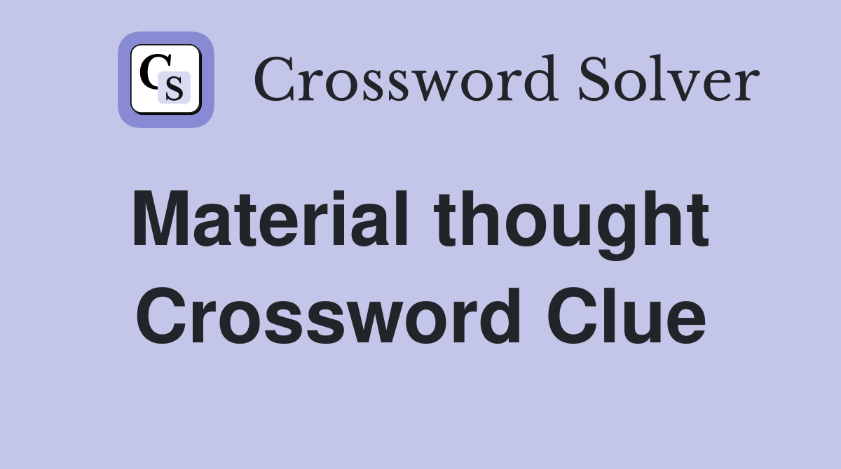 Material thought  Crossword Clue