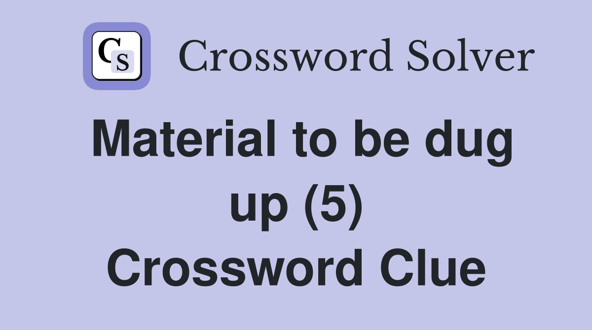 Material to be dug up (5) Crossword Clue