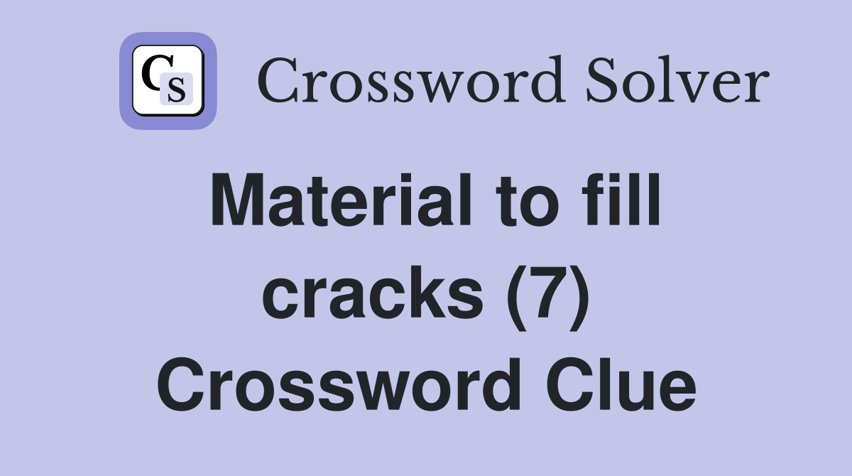 Material to fill cracks (7) Crossword Clue