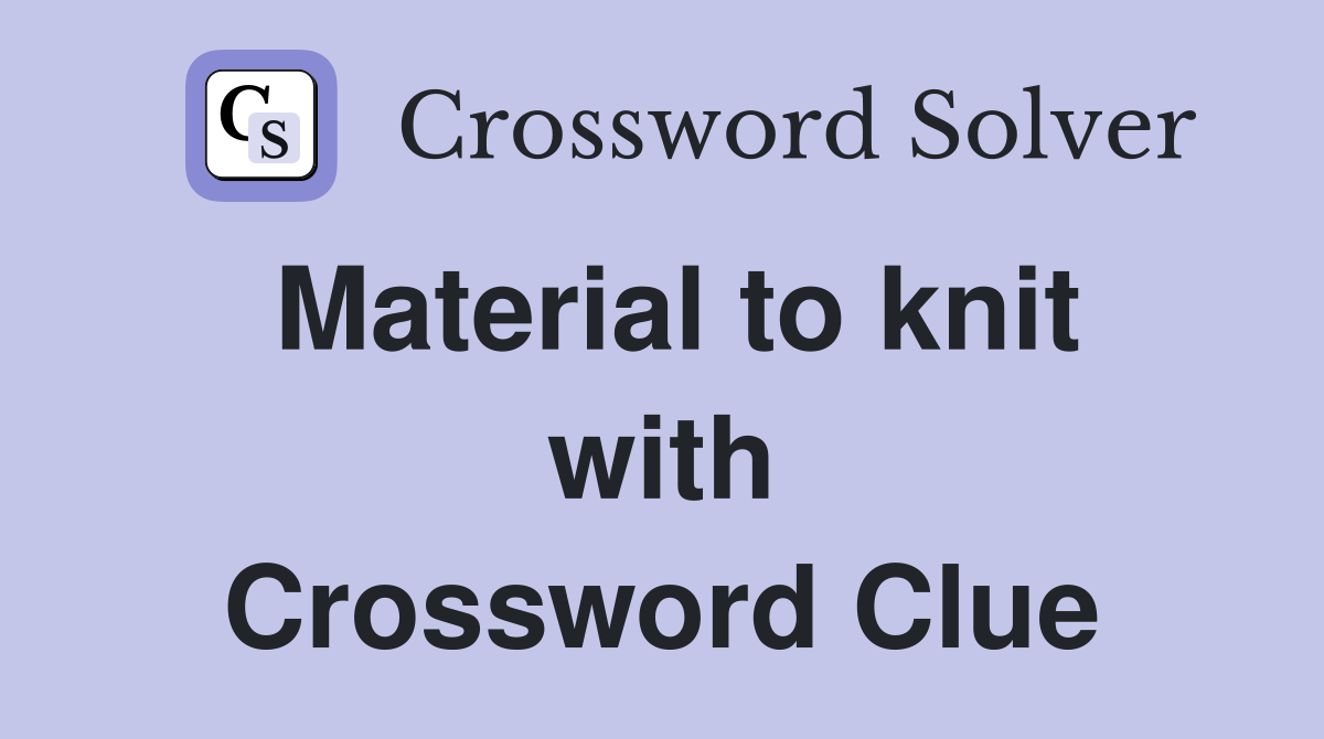 Material to knit with Crossword Clue