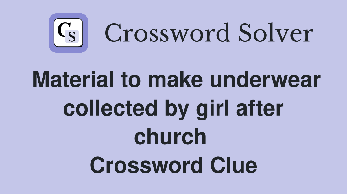 Material to make underwear collected by girl after church  Crossword Clue