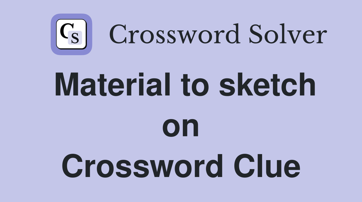 Material to sketch on Crossword Clue