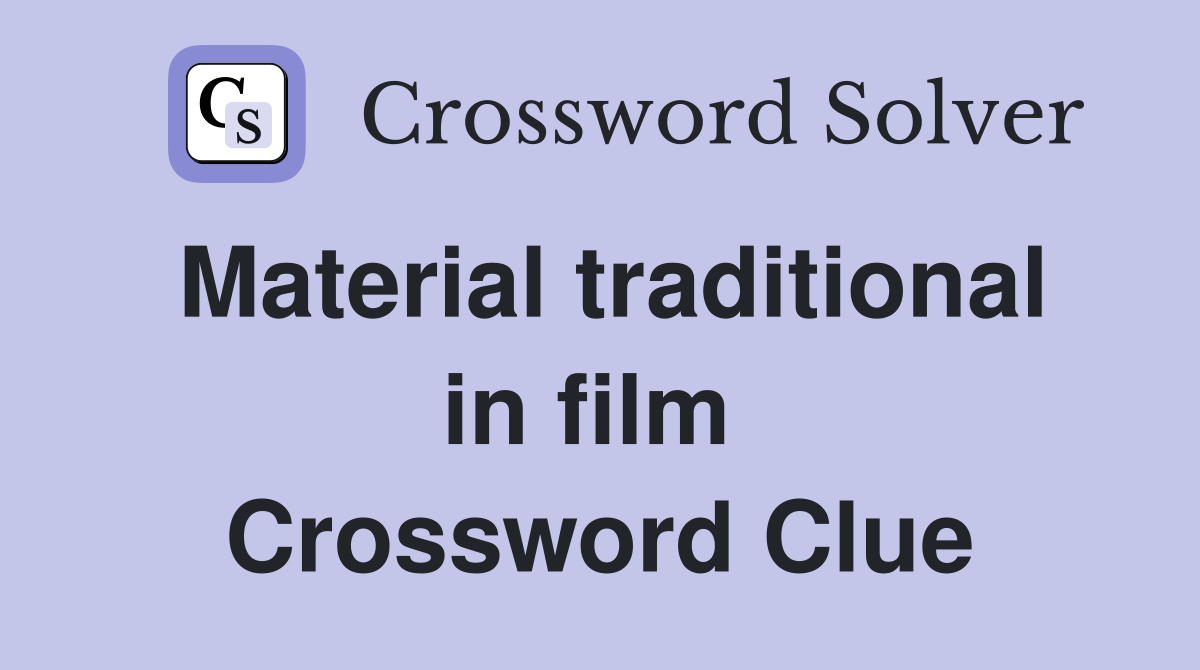 Material traditional in film  Crossword Clue