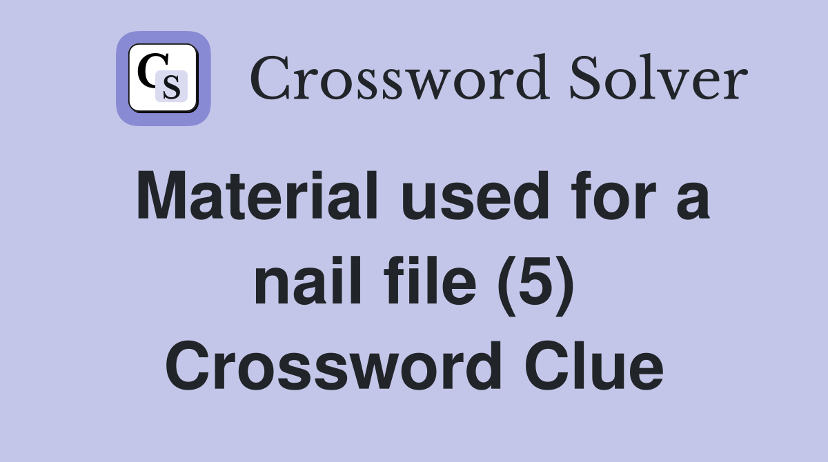 Material used for a nail file (5) Crossword Clue