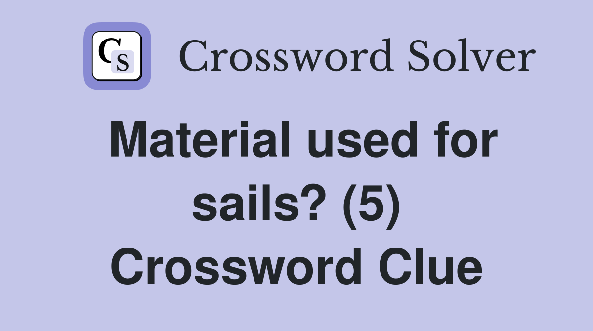 Material used for sails? (5) Crossword Clue