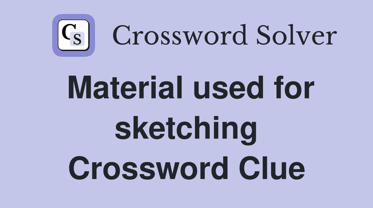 Material used for sketching Crossword Clue