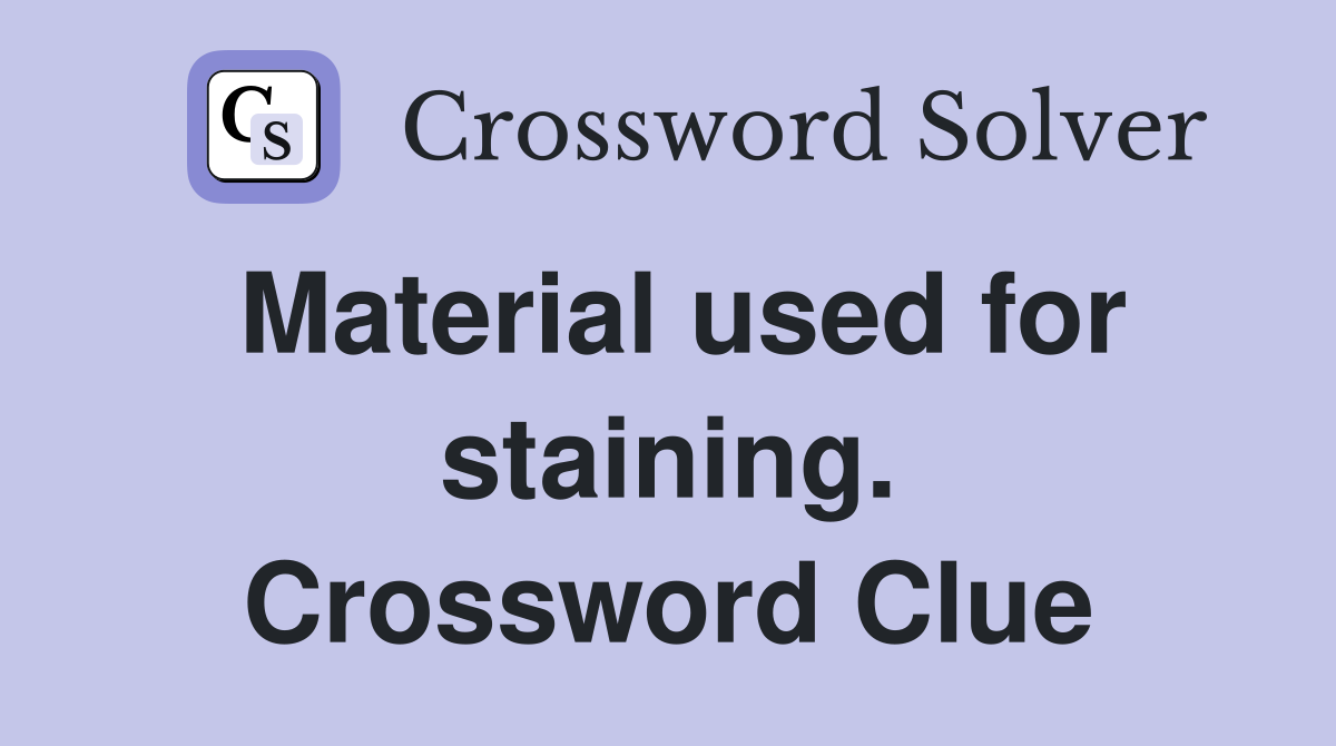 Material used for staining. Crossword Clue