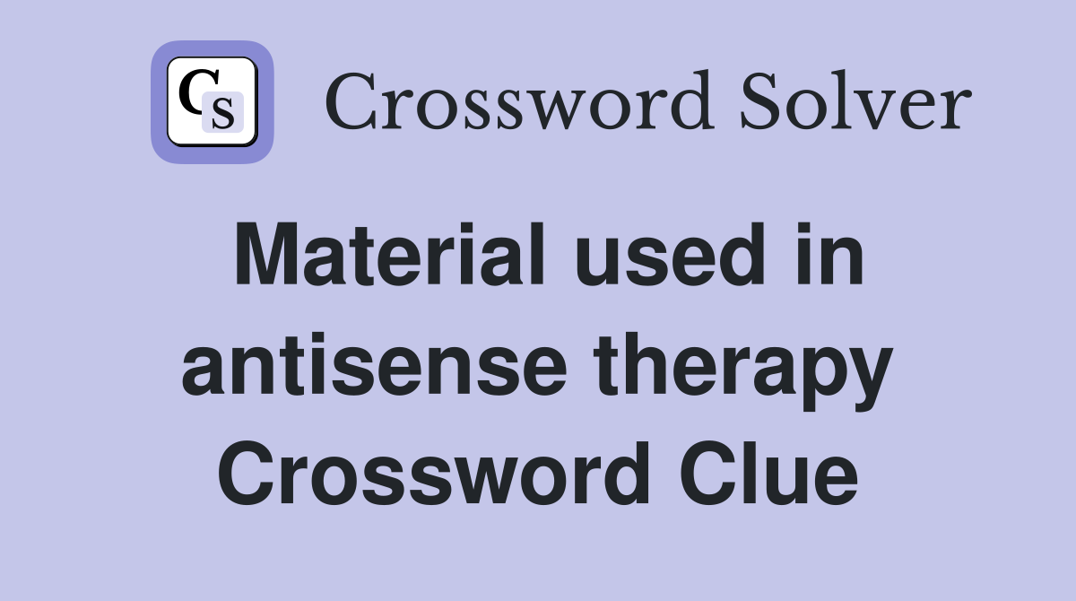 Material used in antisense therapy Crossword Clue