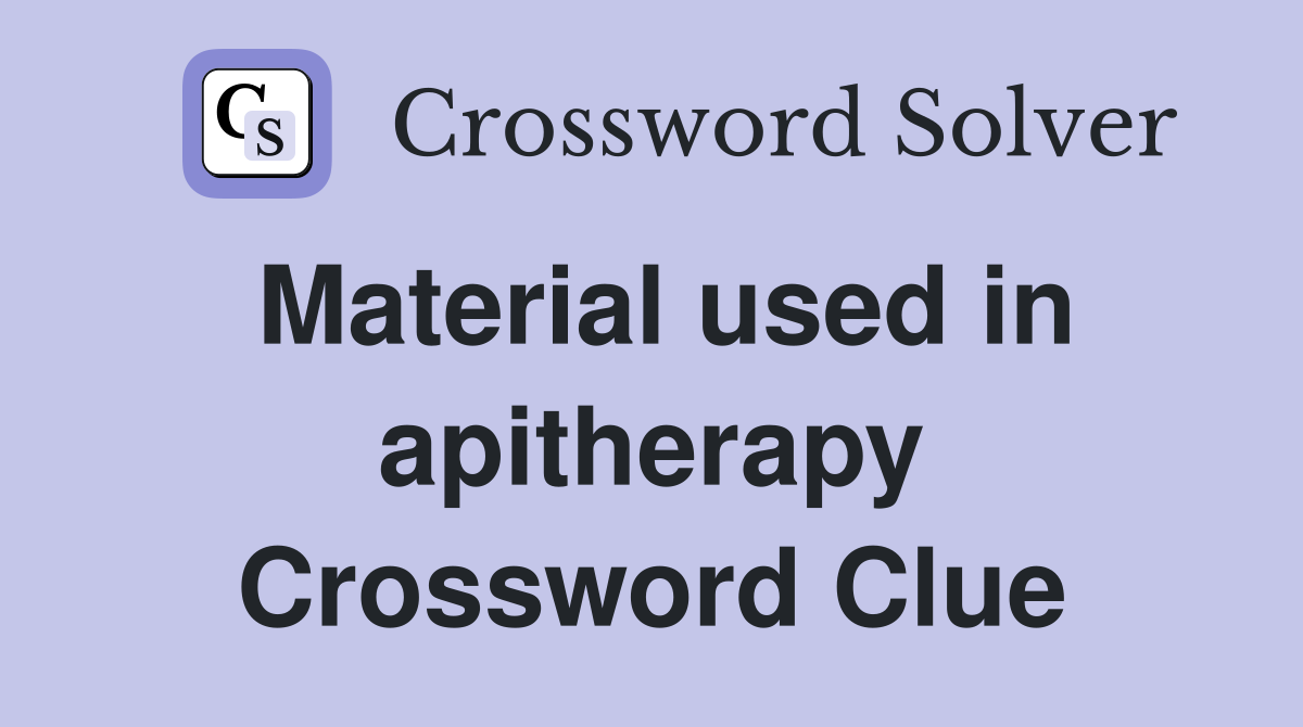 Material used in apitherapy Crossword Clue