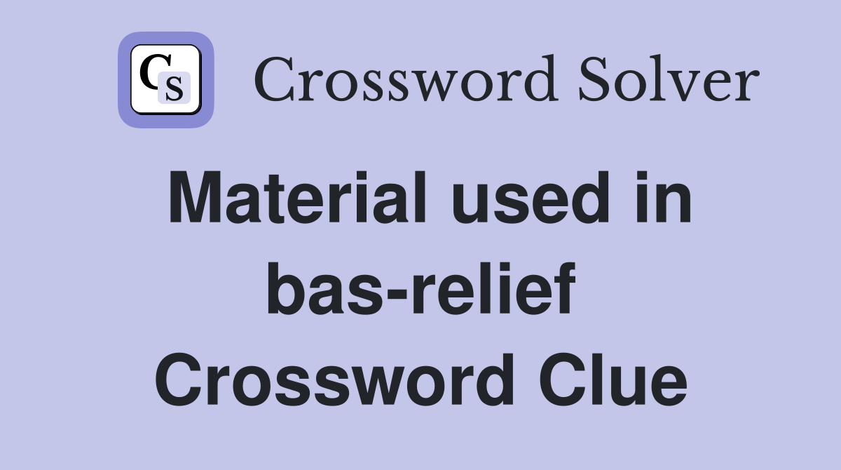 Material used in bas-relief Crossword Clue