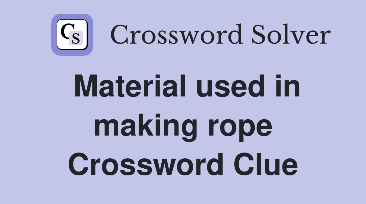 Material used in making rope Crossword Clue