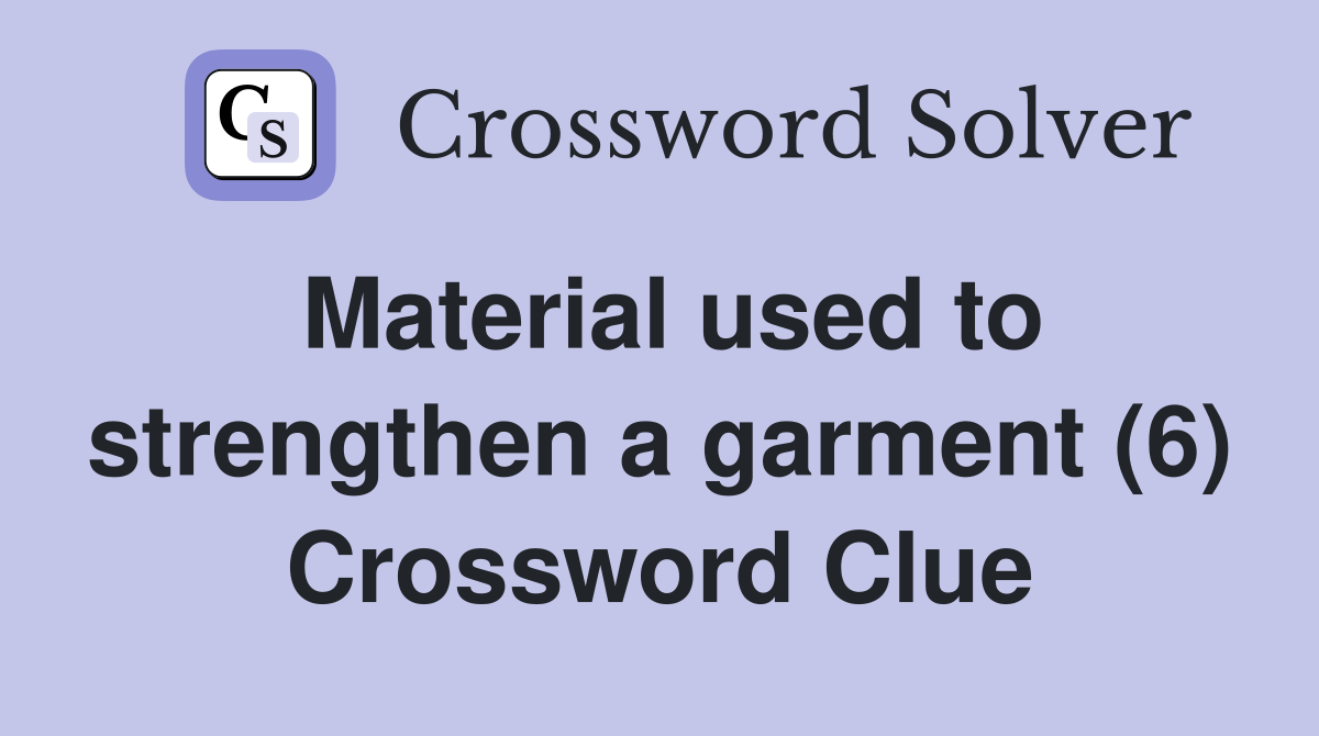 Material used to strengthen a garment (6) Crossword Clue