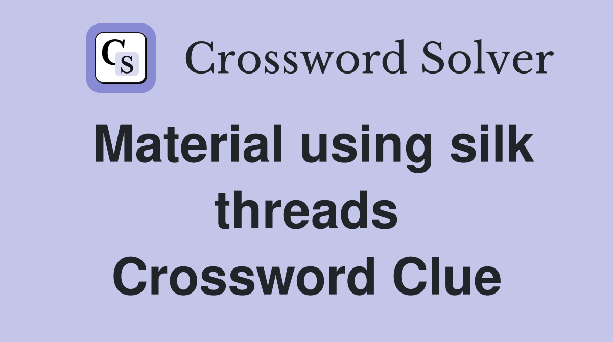 Material using silk threads Crossword Clue