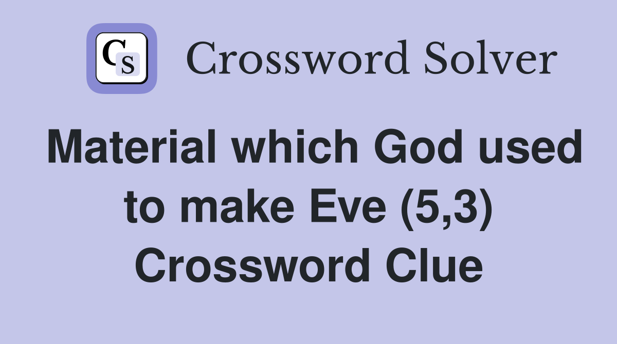Material which God used to make Eve (5,3) Crossword Clue