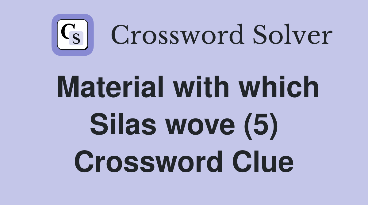 Material with which Silas wove (5) Crossword Clue