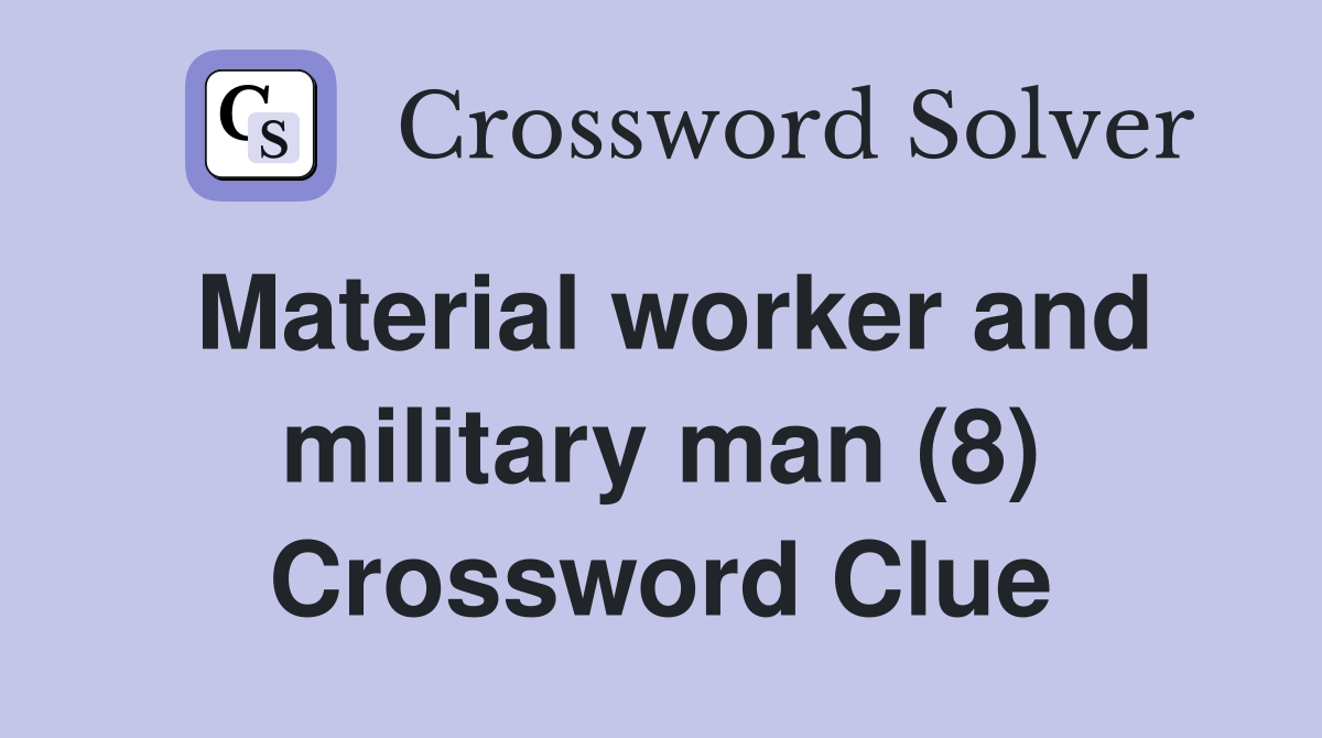 Material worker and military man (8) Crossword Clue