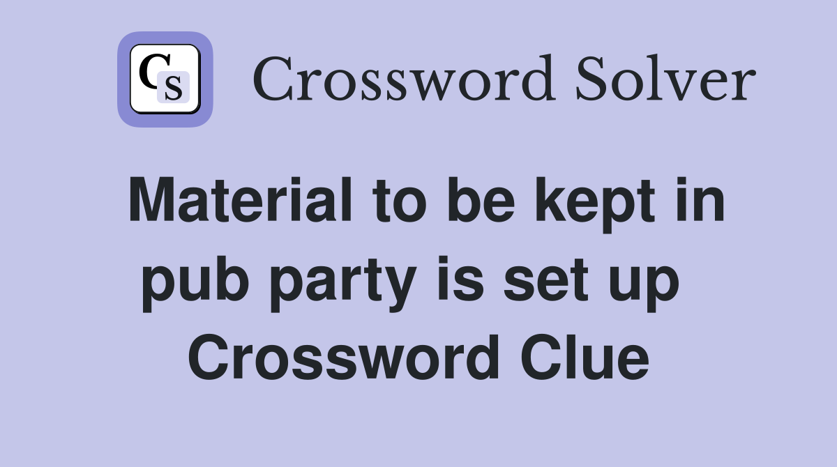 Material to be kept in pub party is set up  Crossword Clue