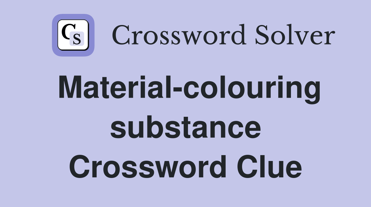Material-colouring substance Crossword Clue