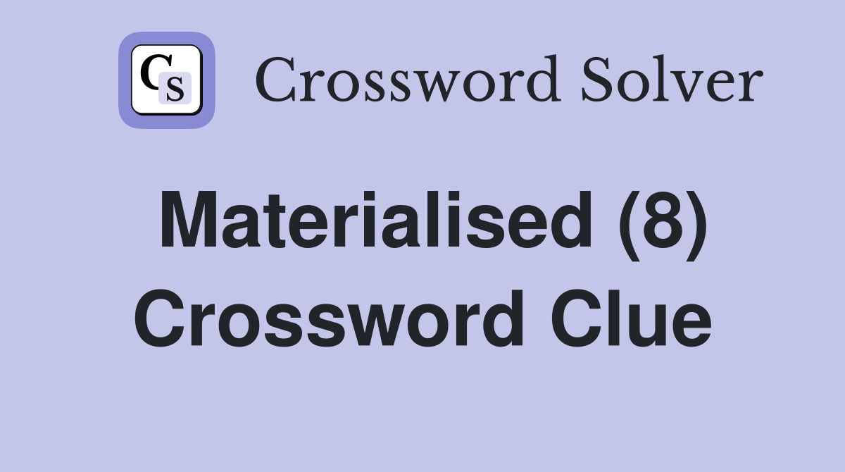 Materialised (8) Crossword Clue