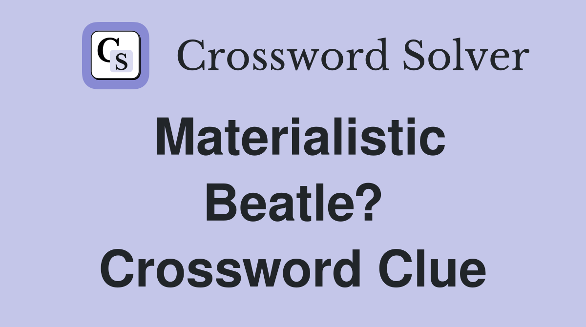 Materialistic Beatle? Crossword Clue