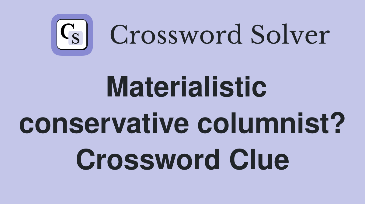 Materialistic conservative columnist? Crossword Clue