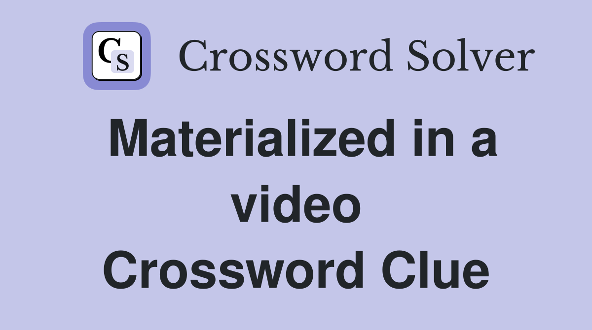Materialized in a video Crossword Clue