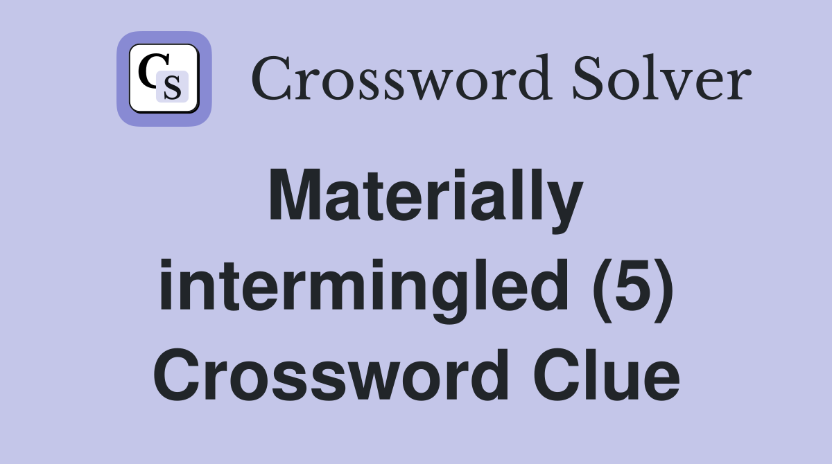 Materially intermingled (5) Crossword Clue
