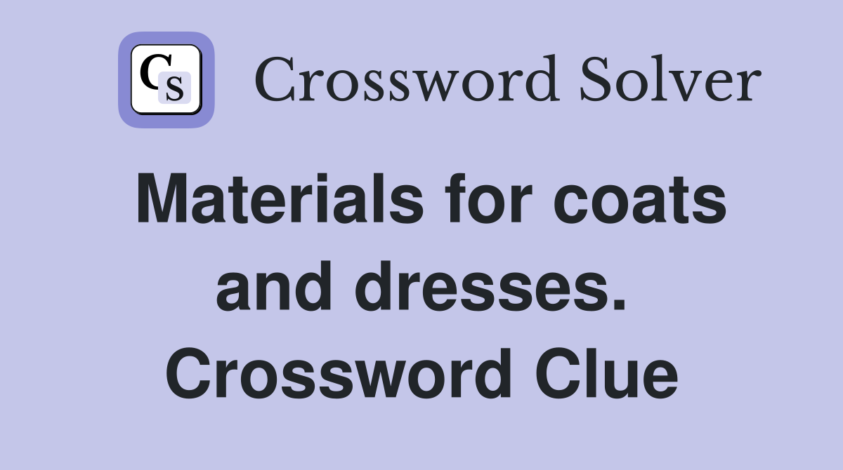 Materials for coats and dresses. Crossword Clue