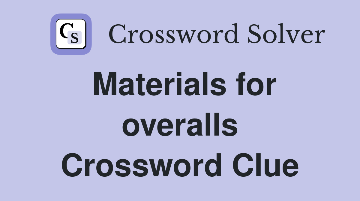 Materials for overalls Crossword Clue