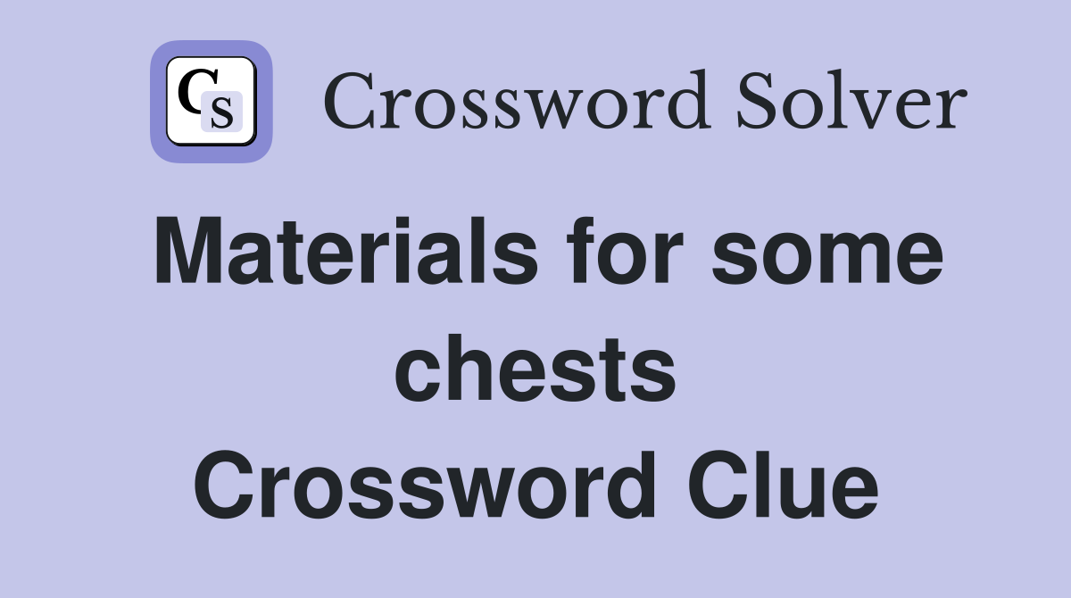 Materials for some chests Crossword Clue