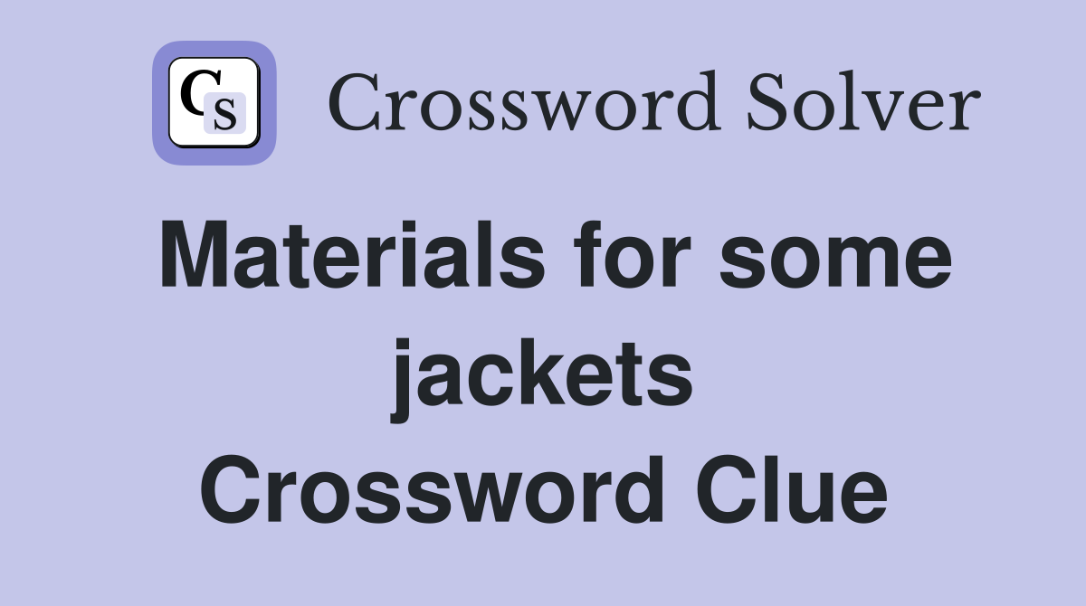 Materials for some jackets Crossword Clue